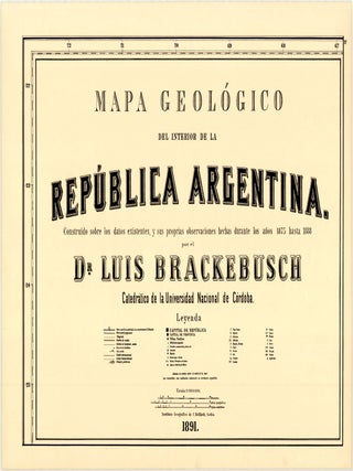 [On 5 sheets, as issued] Mapa Geol&oacute;gico del Interior de la Rep&uacute;blica Argentina. Construido sobre los datos existentes, y sus proprias observaciones hechas durante los a&ntilde;os 1875 hasta 1888 por el Dr. Luis Brackebusch Catedr&aacute;tico de la Universidad Nacional de C&oacute;rdoba.